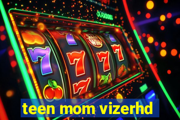 teen mom vizerhd